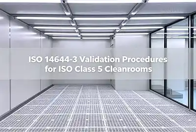 ISO 14644-3 Validation Procedures for ISO Class 5 Cleanrooms
